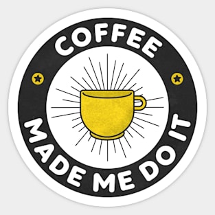 Coffee Made Me Do It Sticker